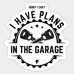 Sorry I Can't I Have Plans In The Garage | Funny Words | Funny Gift Sticker